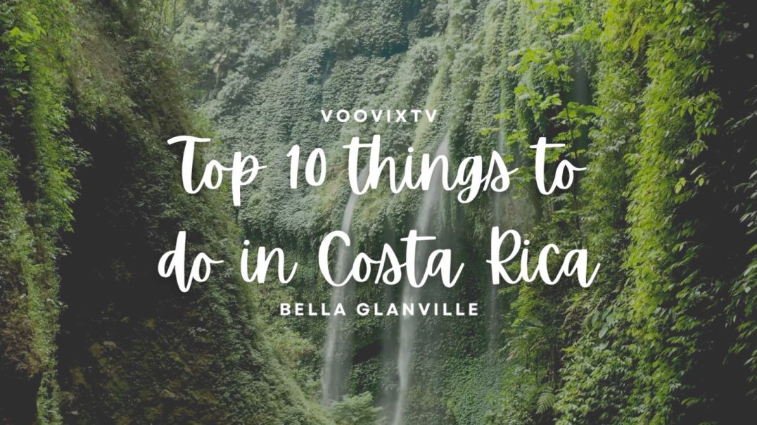 TOP 10 THNGS TO DO IN COSTA RICA